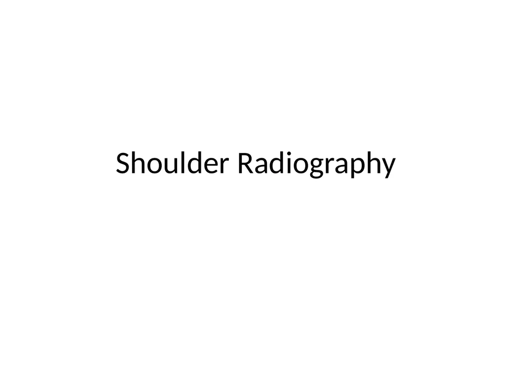 Shoulder Radiography What to consider when - slide 1 of 39