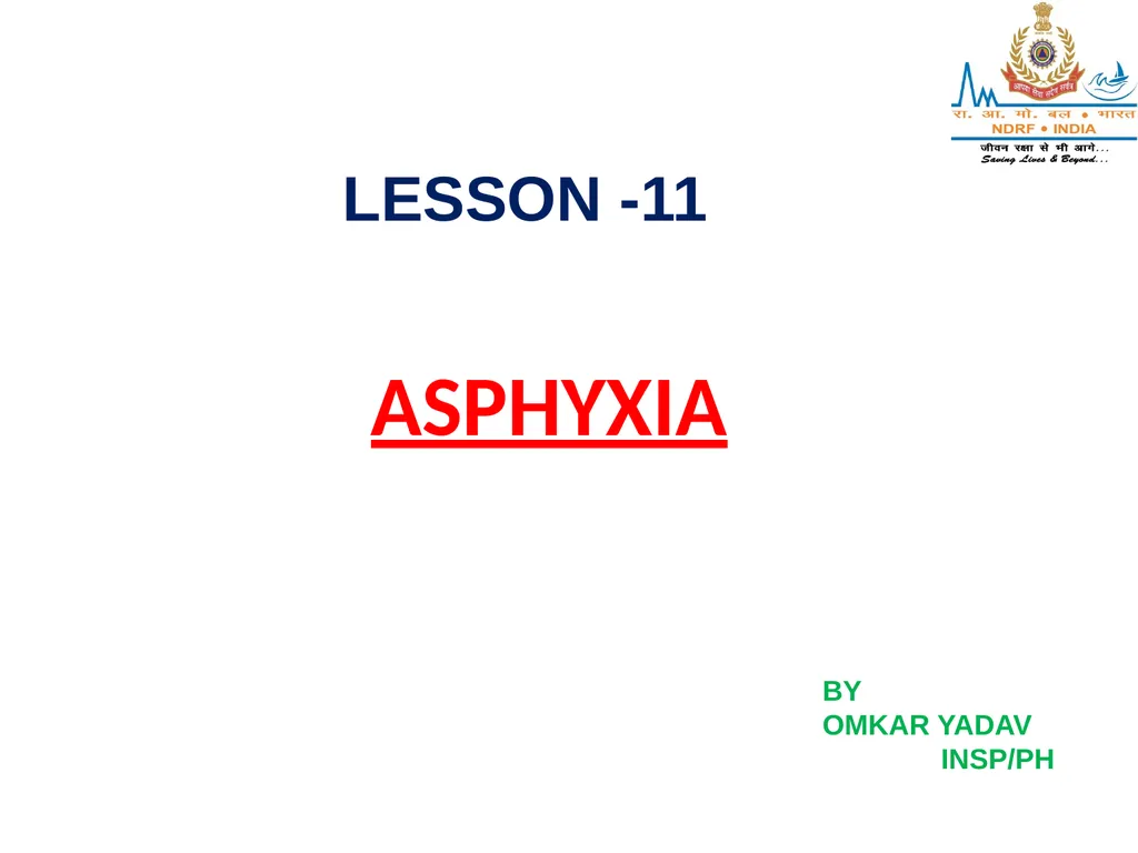 ASPHYXIA LESSON -11 BY OMKAR YADAV INSP/PH - slide 1 of 24