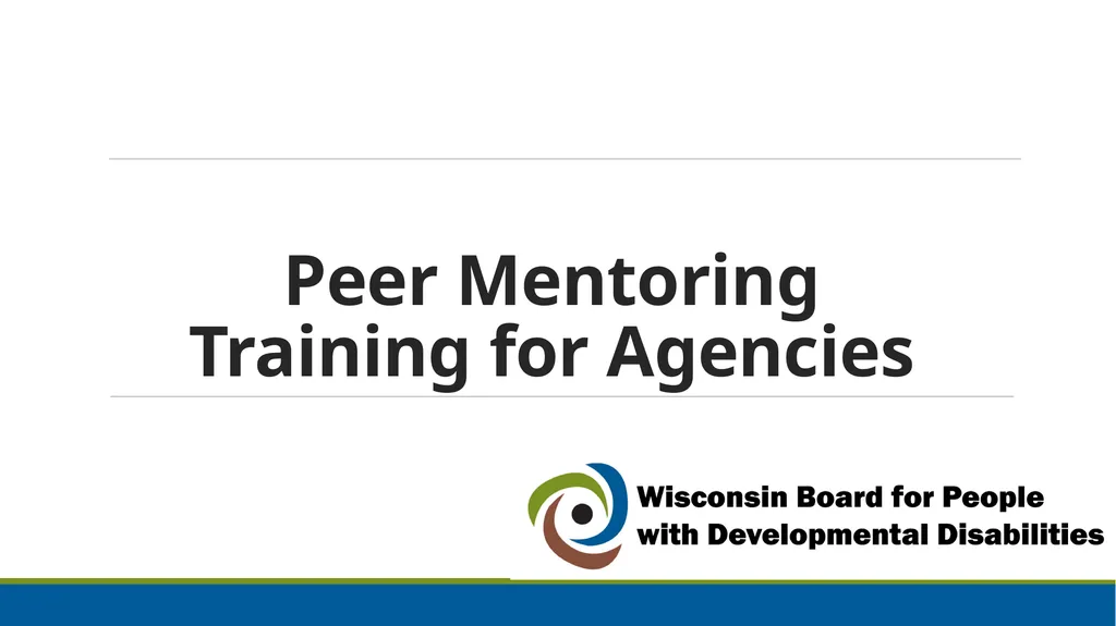 Peer Mentoring Training for Agencies Objectives: - slide 1 of 55