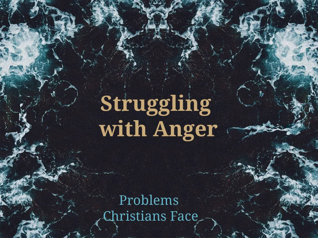 Problems Christians Face Struggling with Anger To - slide 1 of 22