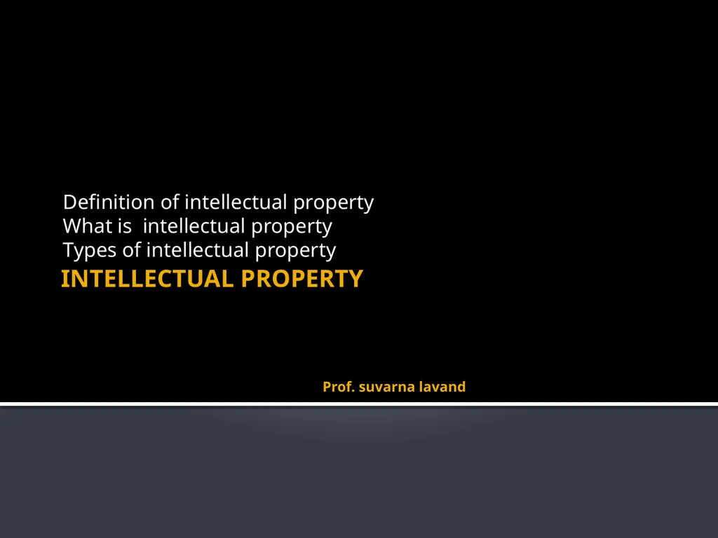 INTELLECTUAL PROPERTY Prof. suvarna lavand - slide 1 of 24