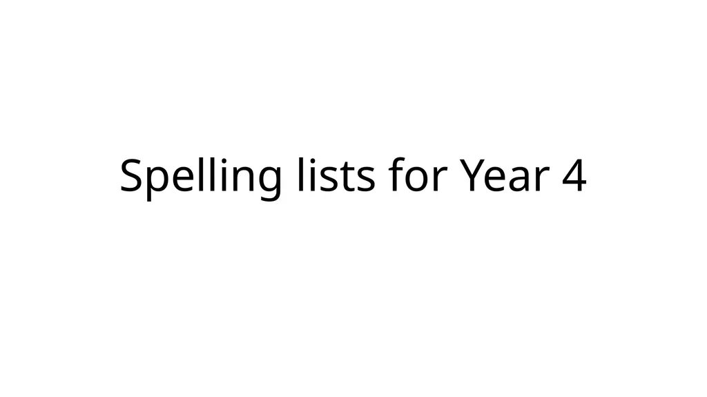 Spelling lists for Year 4 Y4 Spelling. Please find - slide 1 of 5