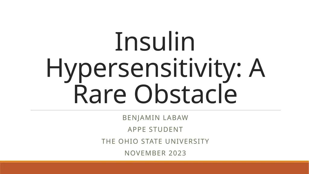 Insulin Hypersensitivity: A Rare Obstacle Benjamin - slide 1 of 29