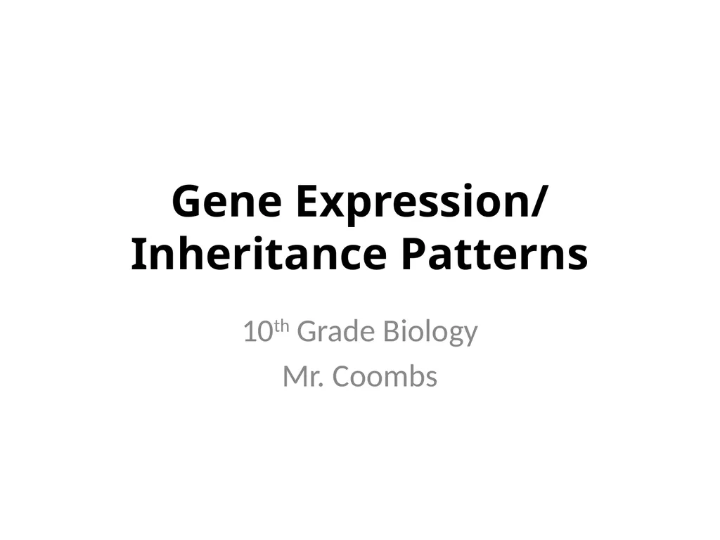 Gene Expression/ Inheritance Patterns 10th Grade - slide 1 of 7