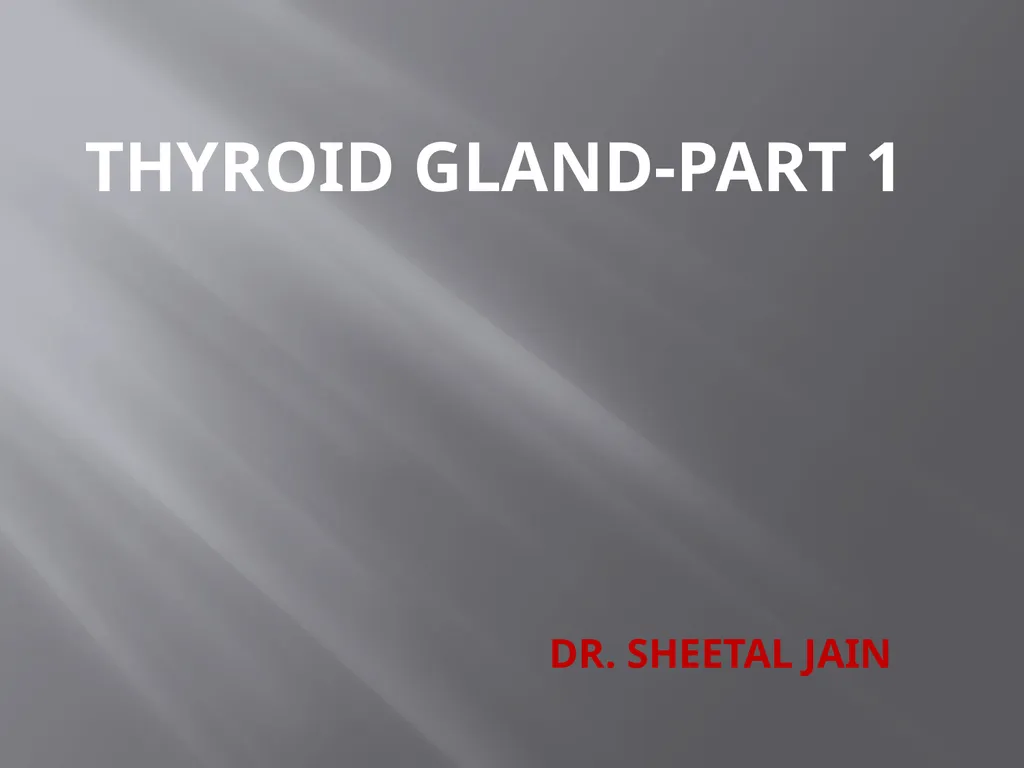 THYROID GLAND-part 1 DR. SHEETAL JAIN Thyroid - slide 1 of 18