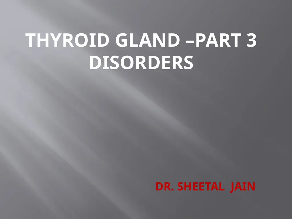 THYROID GLAND –part 3 disorders DR. SHEETAL JAIN - slide 1 of 40