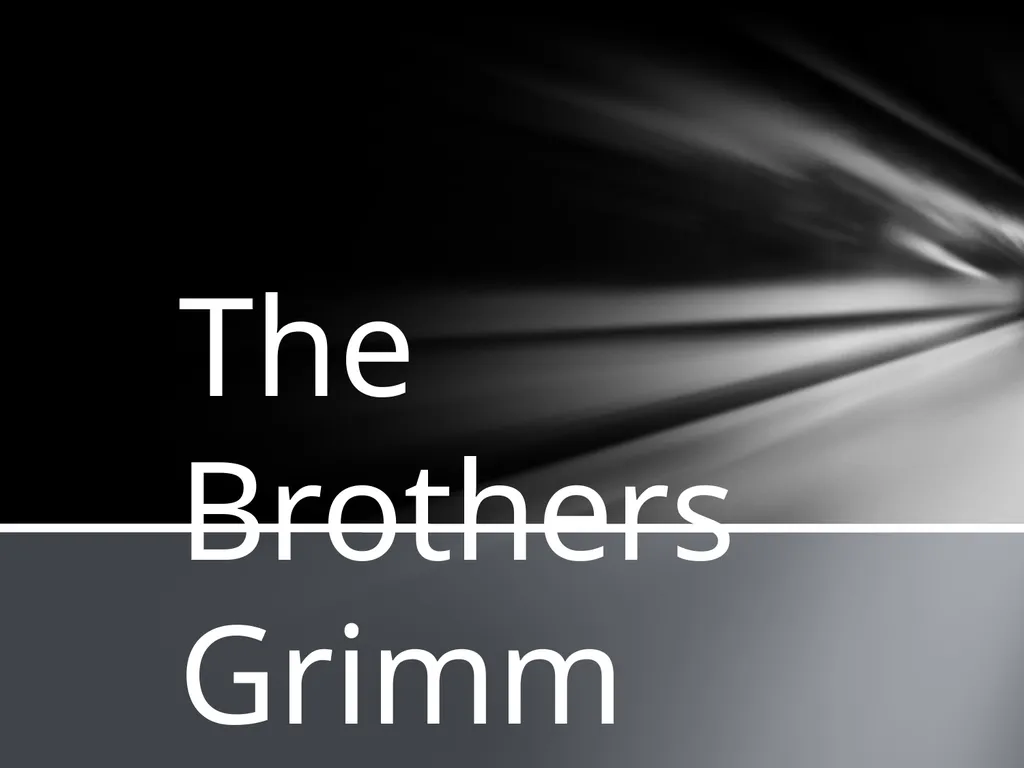The Brothers Grimm Well, for a start, who were - slide 1 of 11