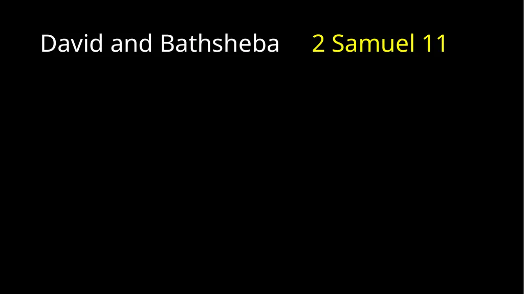 David’s Downfall 2 Samuel 11 – 12 David’s Downfall - slide 6 of 47