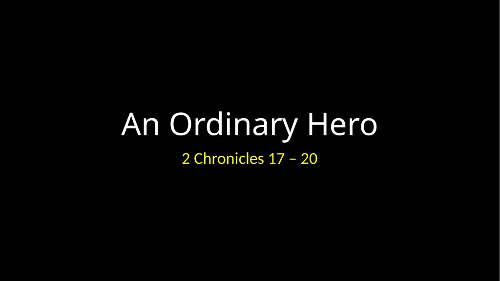 An Ordinary Hero 2 Chronicles 17 – 20 An Ordinary - slide 1 of 44