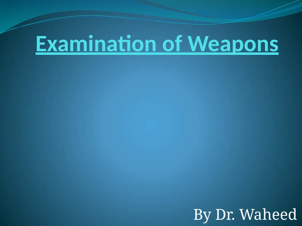 Examination of Weapons By Dr. Waheed Trishool - slide 1 of 22
