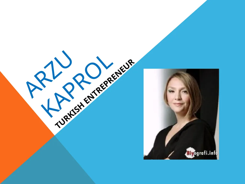 ARZU KAPROL TURKISH ENTREPRENEUR ARZU KAPROL WAS - slide 1 of 10