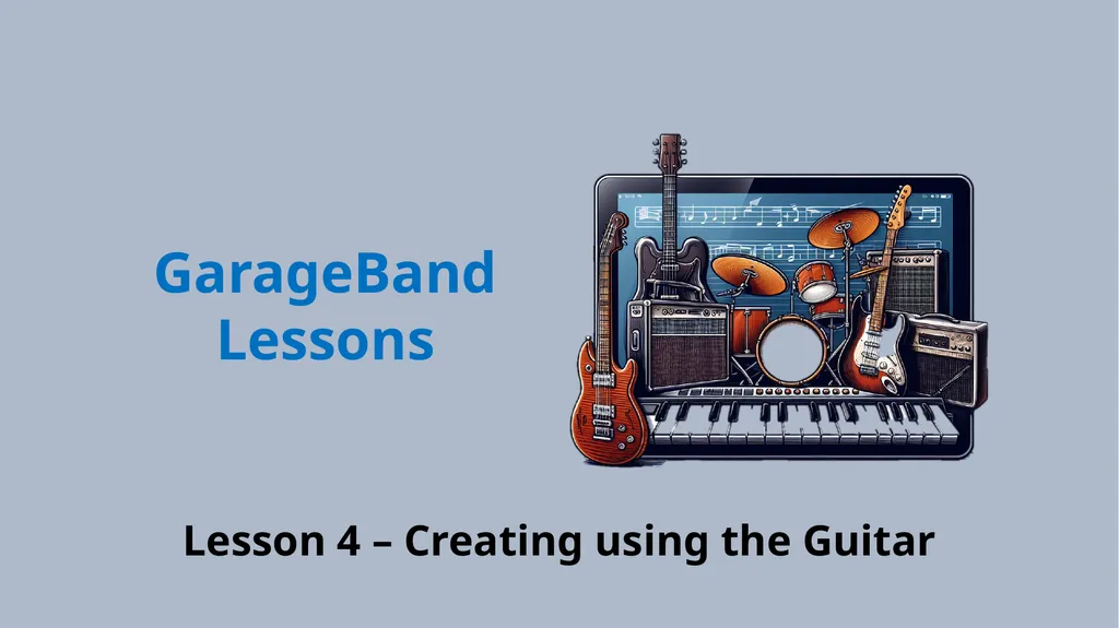 Lesson 4 – Creating using the Guitar GarageBand - slide 1 of 10