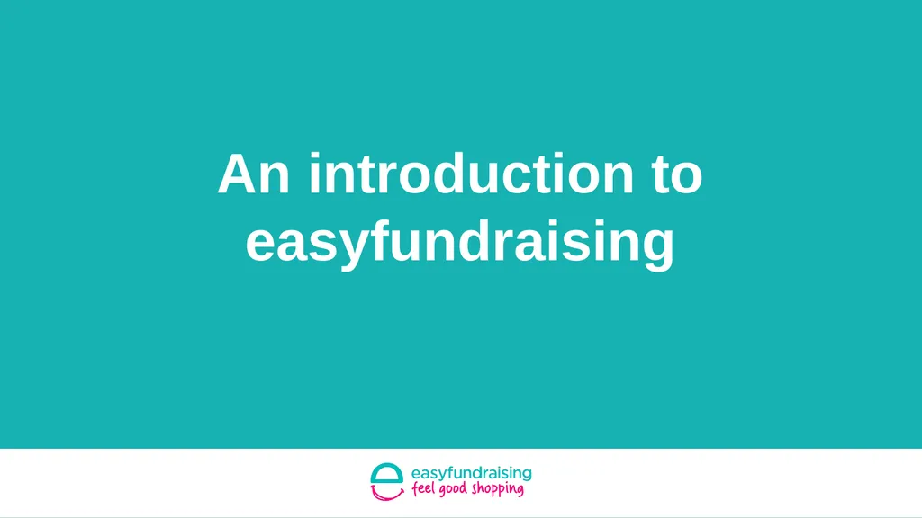 An introduction to easyfundraising An introduction - slide 1 of 8