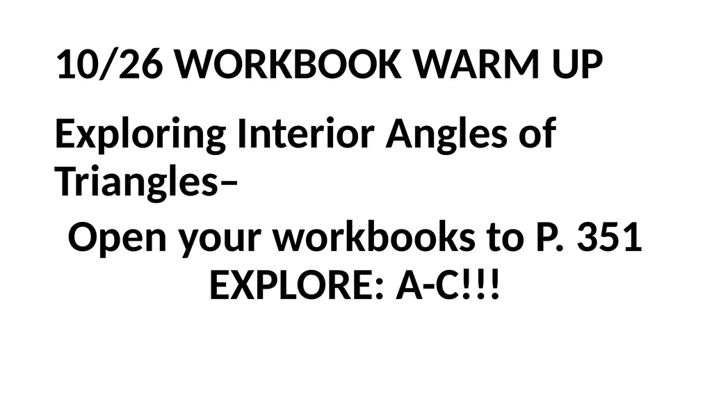 10/26 WORKBOOK WARM UP Exploring Interior Angles - slide 1 of 19