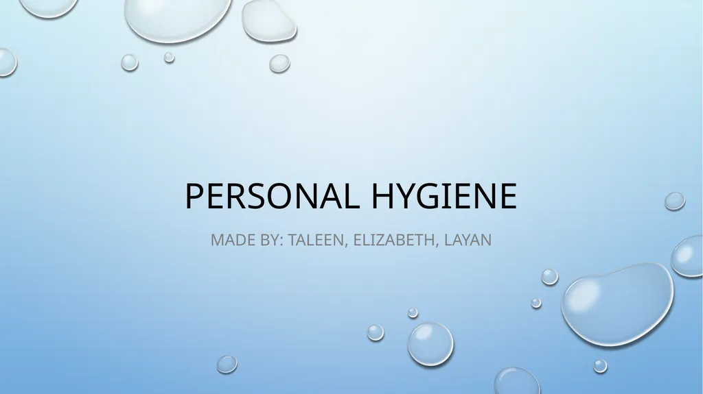Personal Hygiene Made By: Taleen, Elizabeth, Layan
