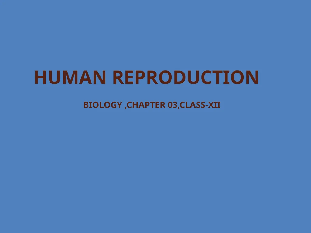 Human Reproduction BIOLOGY ,CHAPTER 03,CLASS-XII - slide 1 of 69