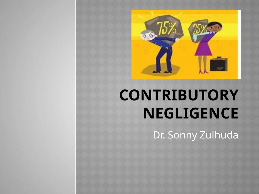 Contributory Negligence Dr. Sonny Zulhuda Outline - slide 1 of 15
