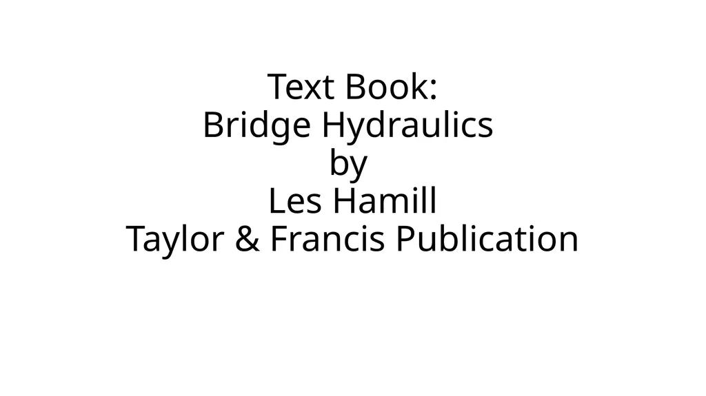 BRIDGE HYDRAULICS Text Book: Bridge Hydraulics by - slide 2 of 93