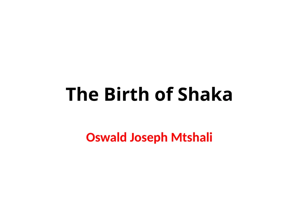 The Birth of Shaka Oswald Joseph Mtshali The life - slide 1 of 26
