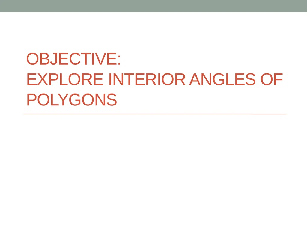Objective: Explore Interior Angles of Polygons - slide 1 of 37