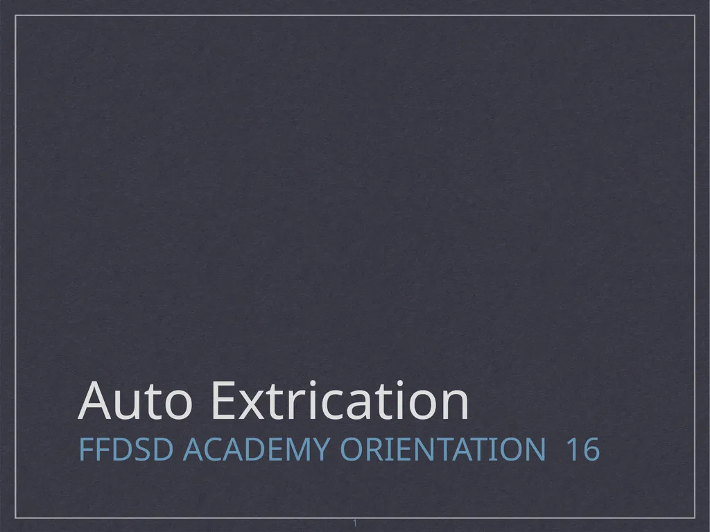 Auto Extrication FFDSD ACADEMY ORIENTATION 16 1 - slide 1 of 122