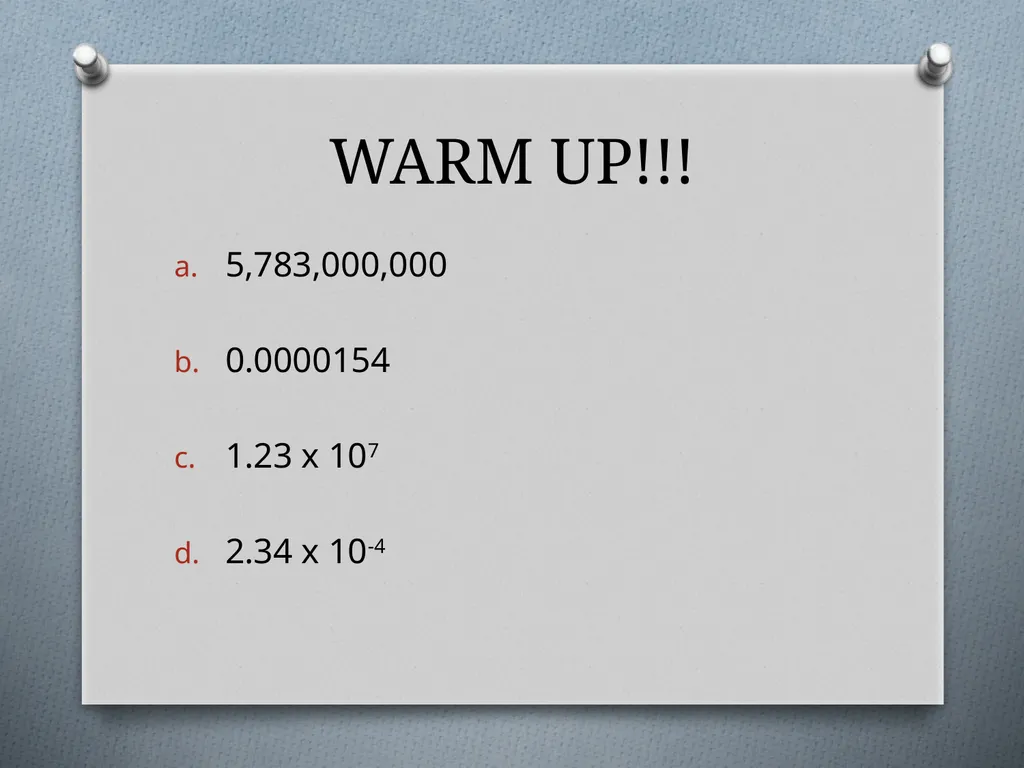 WARM UP!!! 5,783,000,000 0.0000154 1.23 x 107 2.34 - slide 1 of 19