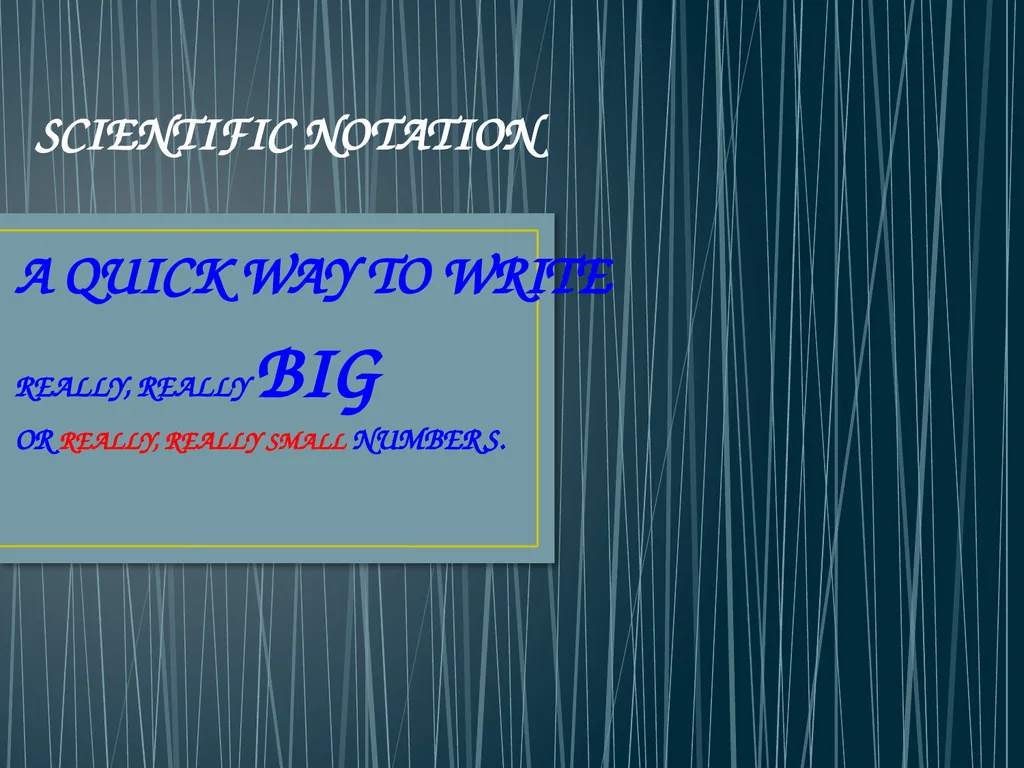 SCIENTIFIC NOTATION A QUICK WAY TO WRITE REALLY, - slide 1 of 20