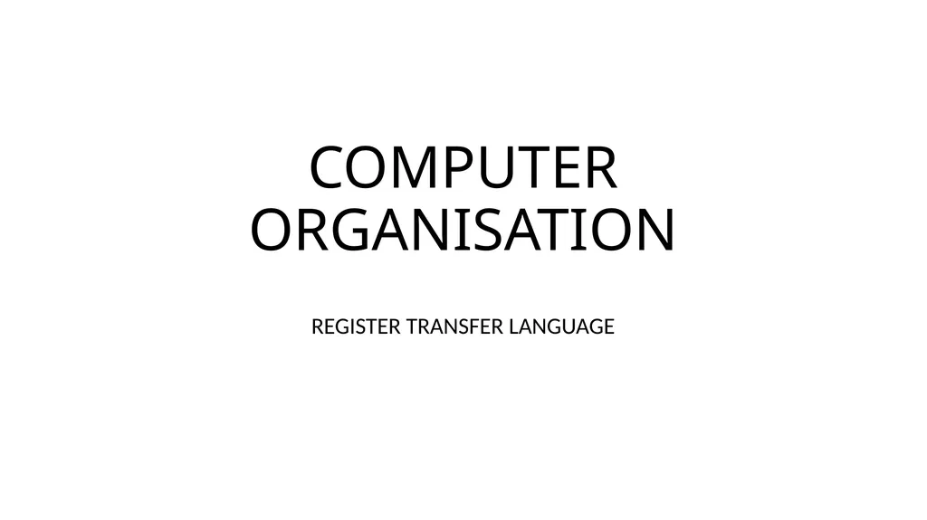 COMPUTER ORGANISATION REGISTER TRANSFER LANGUAGE - slide 1 of 7
