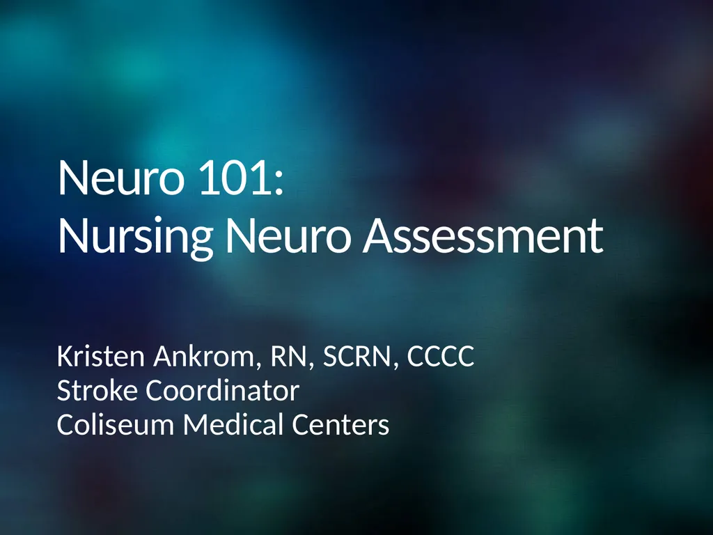 Neuro 101: Nursing Neuro Assessment Kristen - slide 1 of 29
