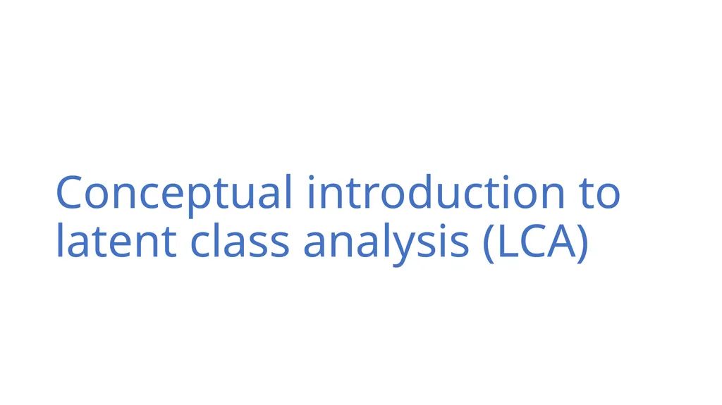 An Introduction to Latent Class Analysis (LCA) - slide 4 of 33