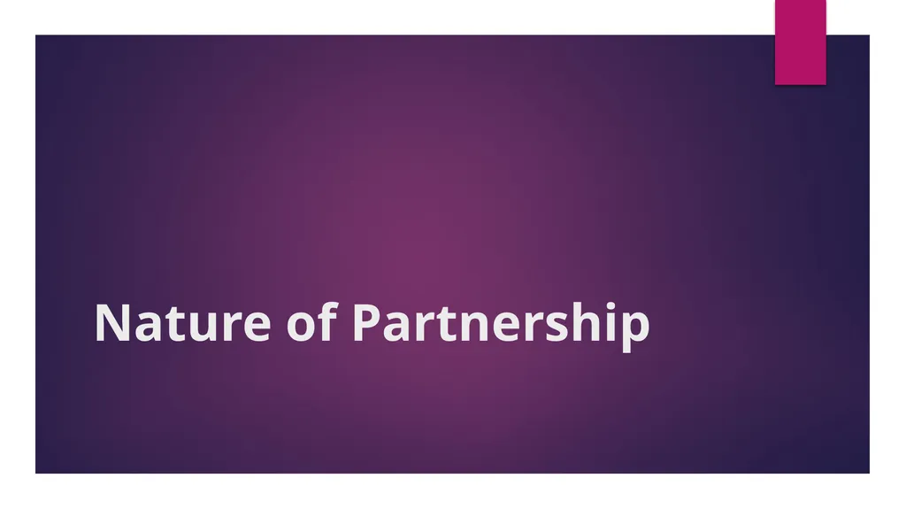 Nature of Partnership When two or more persons