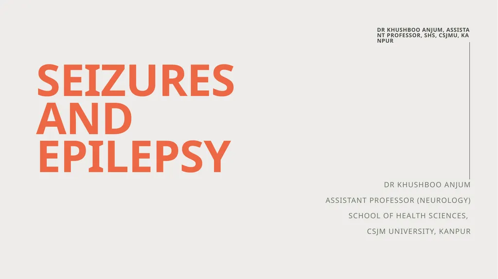 Seizures and Epilepsy Dr Khushboo Anjum Assistant - slide 1 of 31