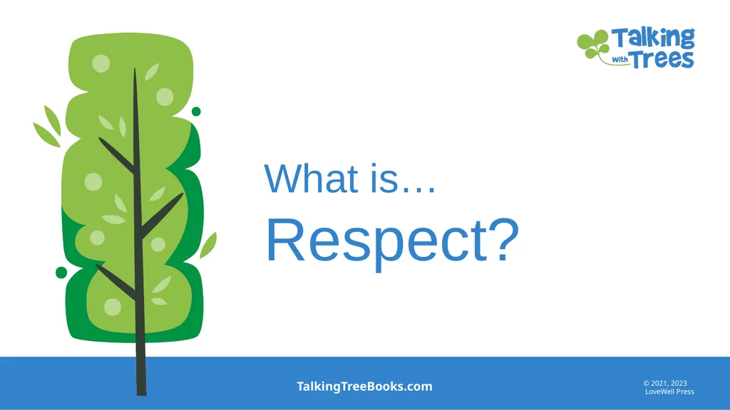 What is… Respect? TalkingTreeBooks.com © 2021, - slide 1 of 14