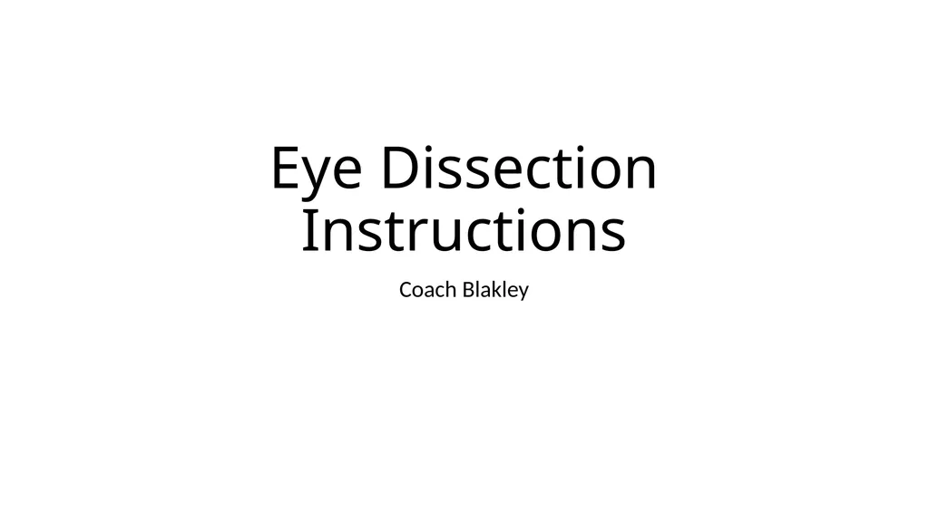 Eye Dissection Instructions Coach Blakley Step 1: - slide 1 of 11