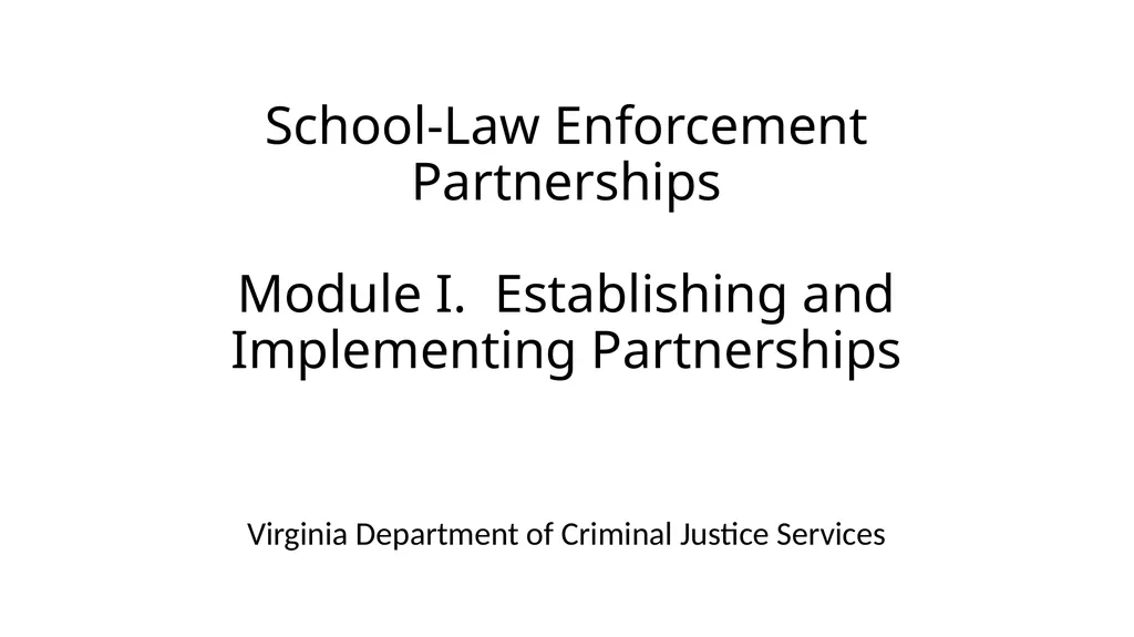 School-Law Enforcement Partnerships Module I. - slide 1 of 67