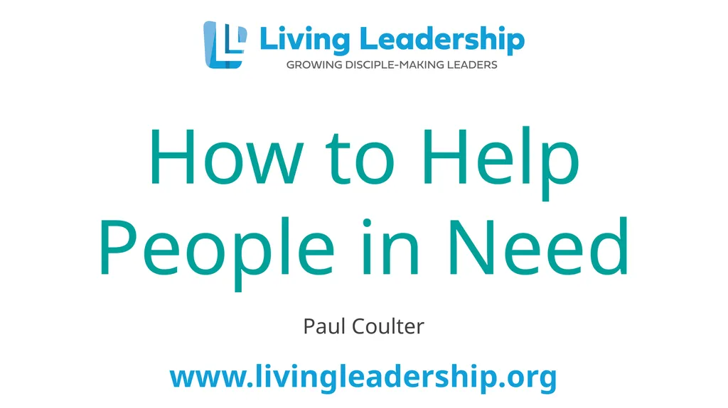 Paul Coulter www.livingleadership.org How to Help - slide 1 of 52
