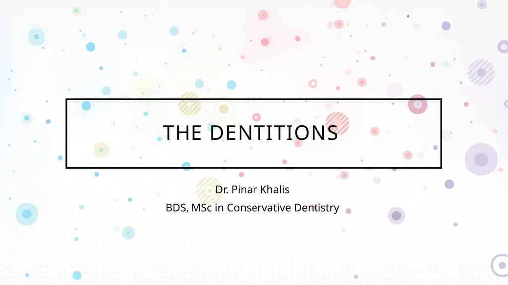 The Dentitions Dr. Pinar Khalis BDS, MSc in - slide 1 of 12