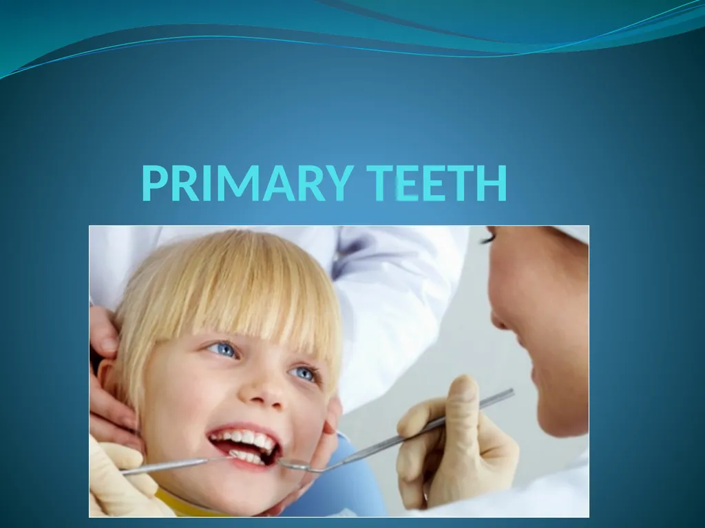 PRIMARY TEETH OBJECTIVES : 1) Identify name , - slide 1 of 22
