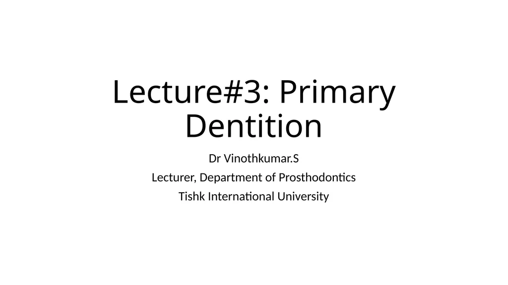 Lecture#3: Primary Dentition Dr Vinothkumar.S - slide 1 of 13