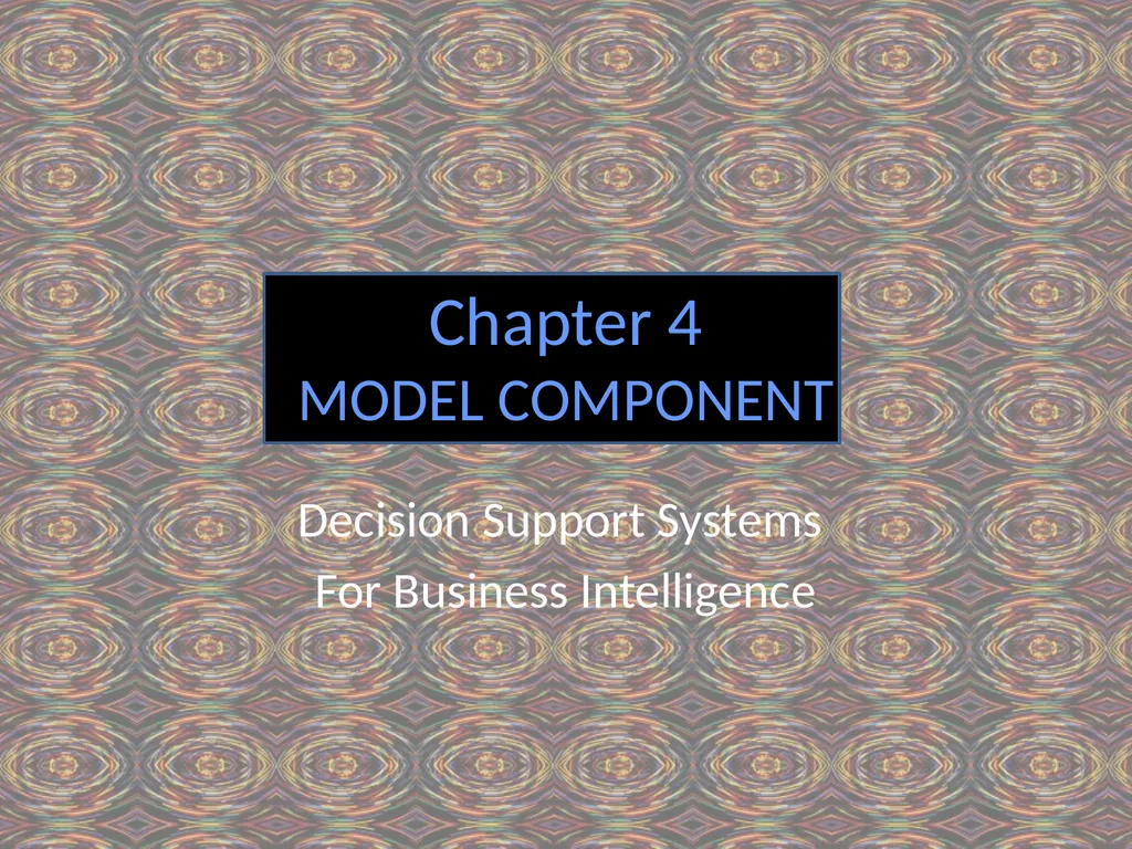 Chapter 4 MODEL COMPONENT Decision Support Systems - slide 1 of 29