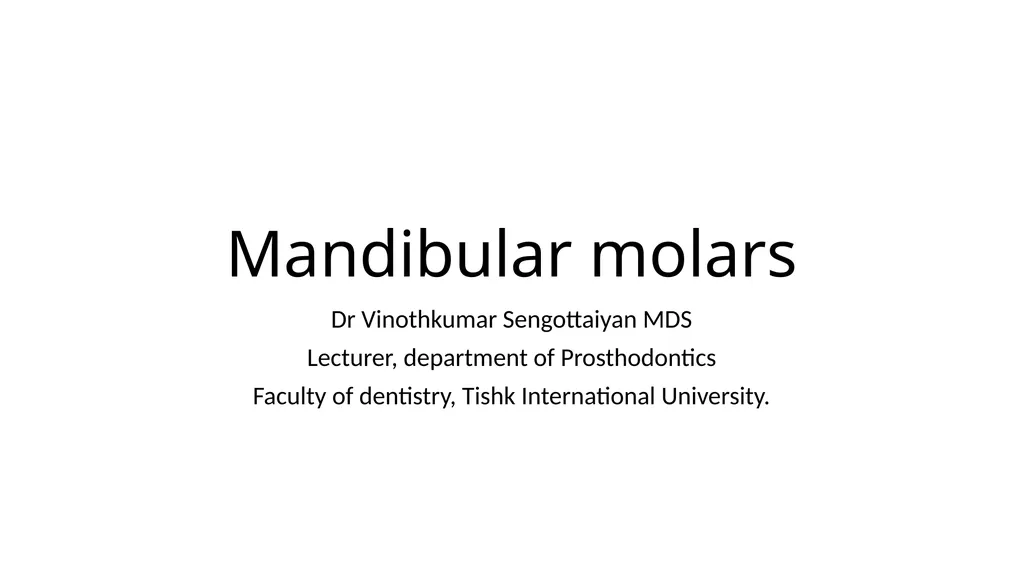 Mandibular molars Dr Vinothkumar Sengottaiyan MDS - slide 1 of 9