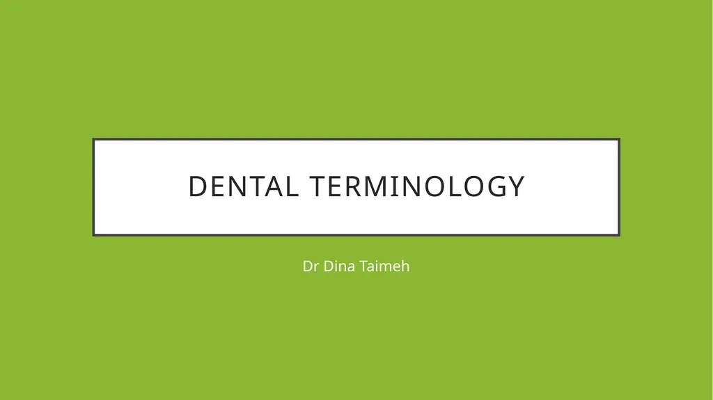 Dental terminology Dr Dina Taimeh Dental - slide 1 of 21