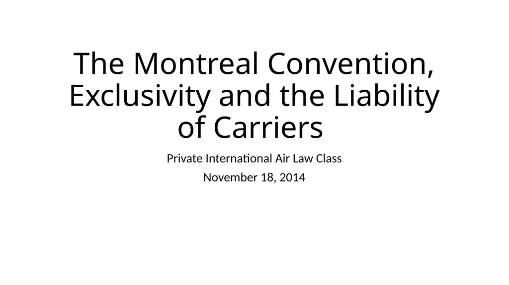 The Montreal Convention, Exclusivity and the - slide 1 of 114