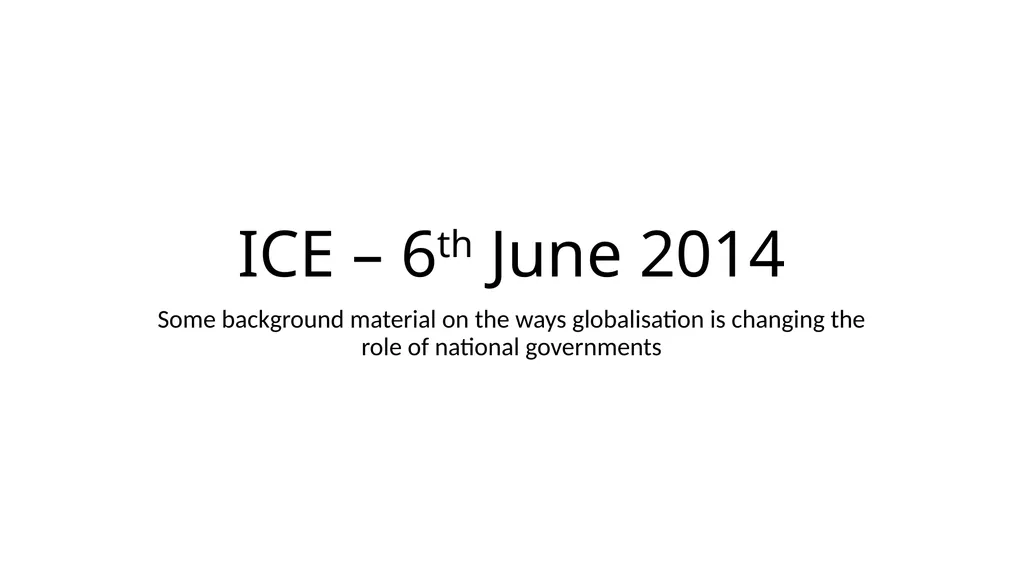 ICE – 6th June 2014 Some background material on