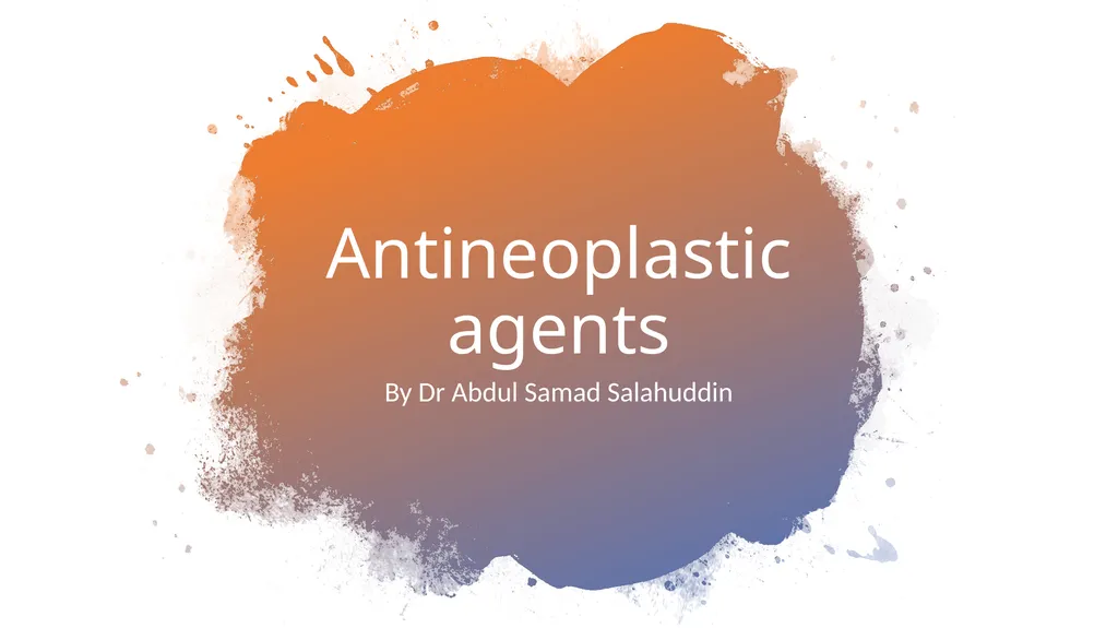 Antineoplastic agents By Dr Abdul Samad Salahuddin - slide 1 of 26