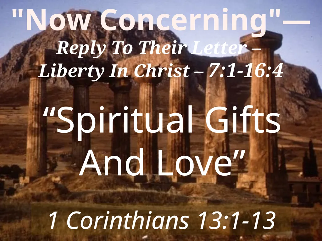 1 Corinthians 13:1-13 "Now Concerning"—Reply To - slide 1 of 52