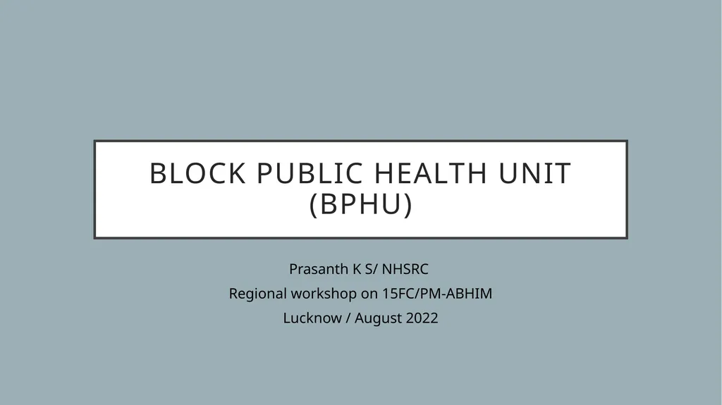 Block Public Health Unit (BPHU) Prasanth K S/ - slide 1 of 16
