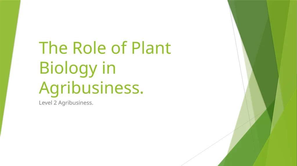 The Role of Plant Biology in Agribusiness. Level 2 - slide 1 of 83