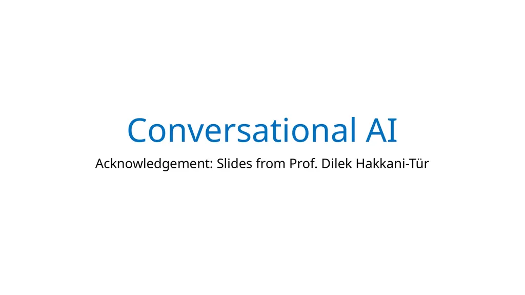 Conversational AI Acknowledgement: Slides from - slide 1 of 32