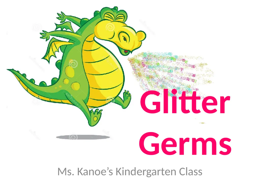 Ms. Kanoe’s Kindergarten Class Glitter Germs What - slide 1 of 9